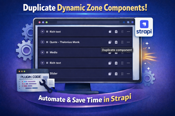 How I Built a Strapi 5 Plugin to Duplicate Dynamic Zone Components in One Click